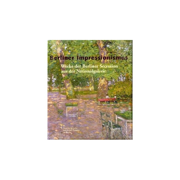 Berliner Impressionismus. Werke der Berliner Secession aus der Nationalgalerie